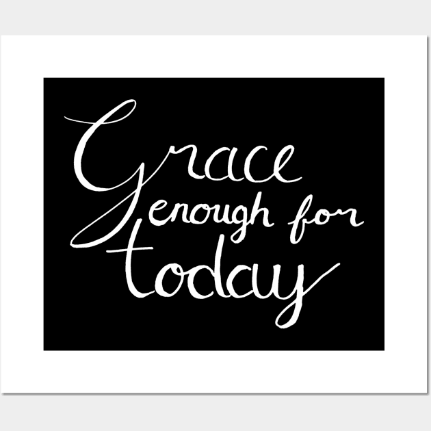 Grace Enough For Today Wall Art by StillInBeta